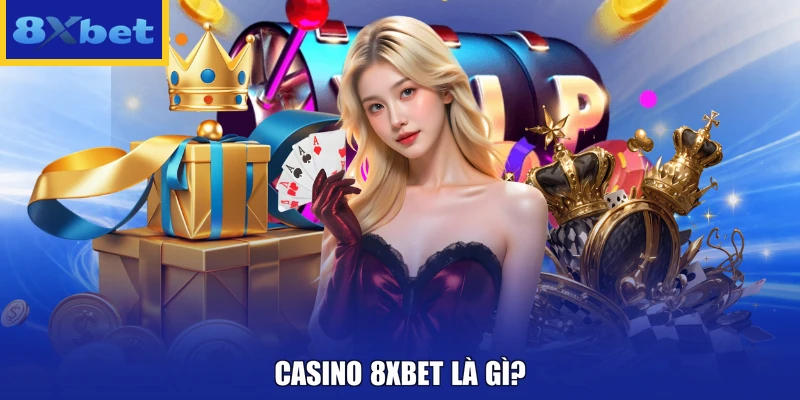 Casino 8xbet là gì?
